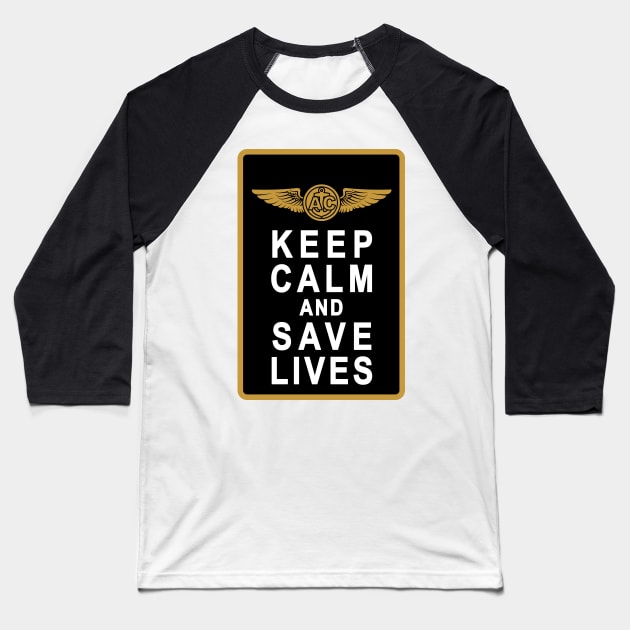 Keep Calm and Save Lives Baseball T-Shirt by aircrewsupplyco